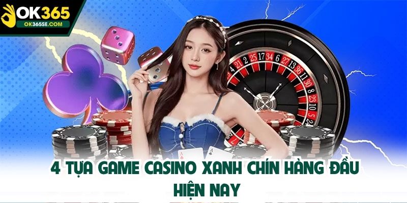 4 tựa game casino xanh chín hàng đầu hiện nay