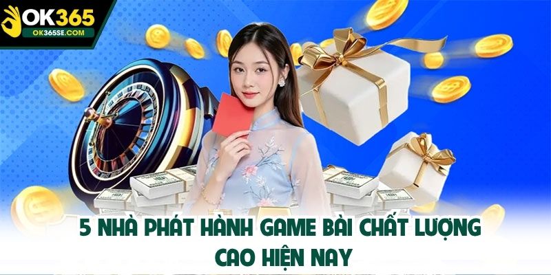 5 nhà phát hành game bài chất lượng cao hiện nay
