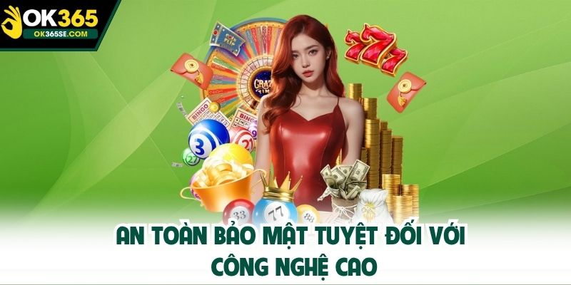 An toàn bảo mật tuyệt đối với công nghệ cao