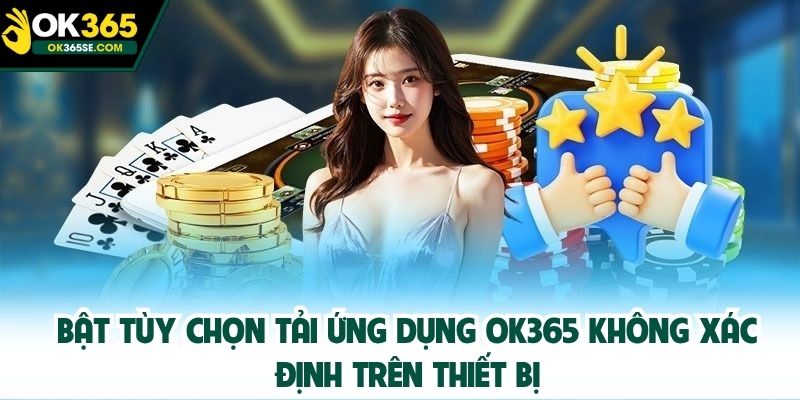 Bật tùy chọn tải ứng dụng Ok365 không xác định trên thiết bị