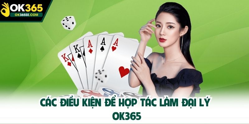 Các điều kiện để hợp tác làm đại lý OK365