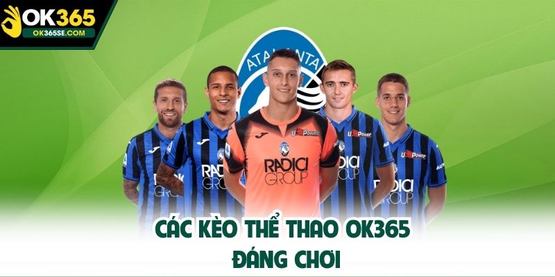 Các kèo thể thao OK365 đáng chơi