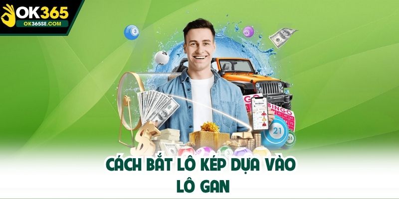 Cách bắt lô kép dựa vào lô gan