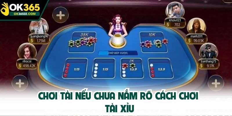Chơi tài nếu chưa nắm rõ cách chơi tài xỉu