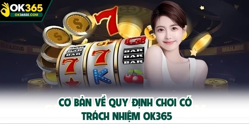 Cơ bản về quy định chơi có trách nhiệm OK365