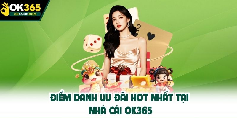 Điểm danh ưu đãi hot nhất tại nhà cái OK365