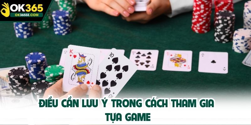 Điều cần lưu ý trong cách tham gia tựa game