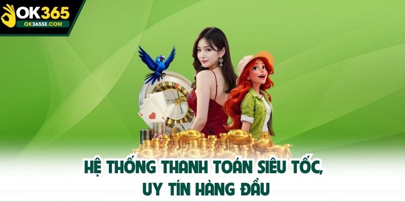 Hệ thống thanh toán siêu tốc, uy tín hàng đầu