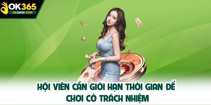 Hội viên cần giới hạn thời gian để chơi có trách nhiệm
