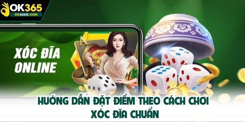 Hướng dẫn đặt điểm theo cách chơi xóc đĩa chuẩn
