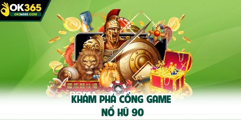 Khám phá cổng game Nổ Hũ 90