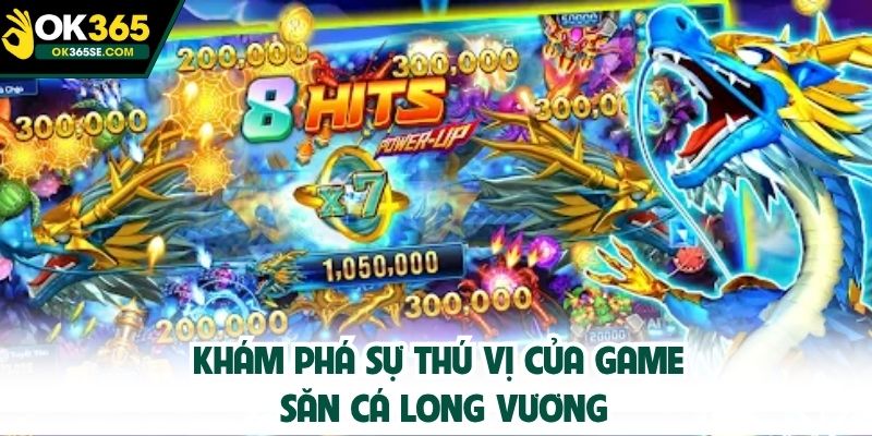 Khám phá sự thú vị của game săn cá Long Vương