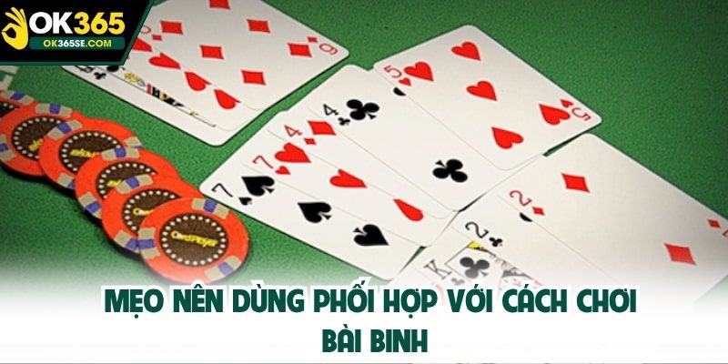 Mẹo nên dùng phối hợp với cách chơi bài binh