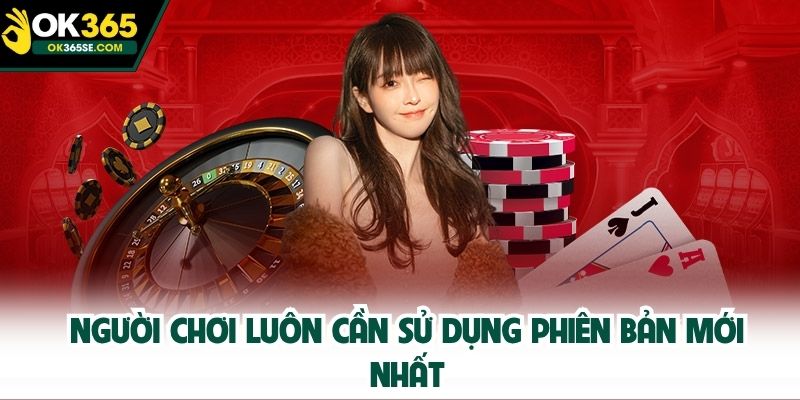 Người chơi luôn cần sử dụng phiên bản mới nhất