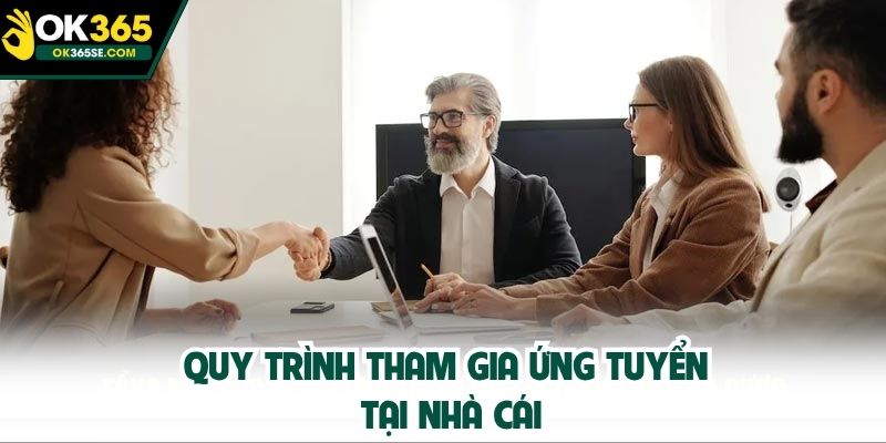 Quy trình tham gia ứng tuyển tại nhà cái