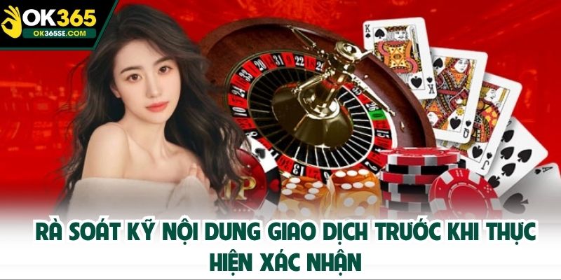 Rà soát kỹ nội dung giao dịch trước khi thực hiện xác nhận