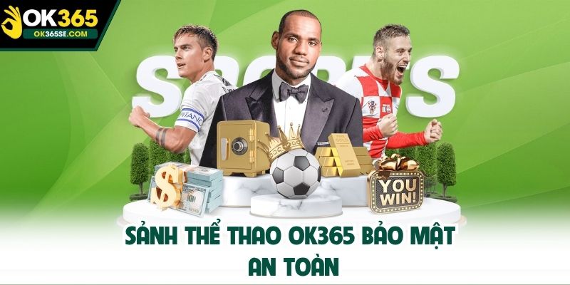 Sảnh thể thao OK365 bảo mật an toàn