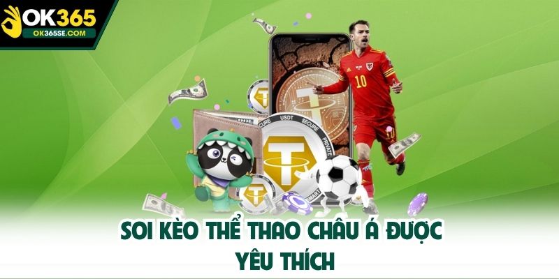 Soi kèo thể thao châu Á được yêu thích