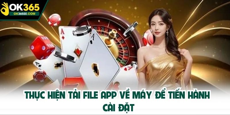 Thực hiện tải file app về máy để tiến hành cài đặt