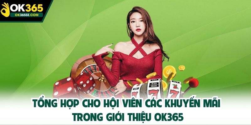 Tổng hợp cho hội viên các khuyến mãi trong giới thiệu OK365