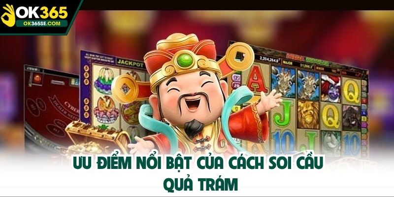Ưu điểm nổi bật của cách soi cầu quả trám