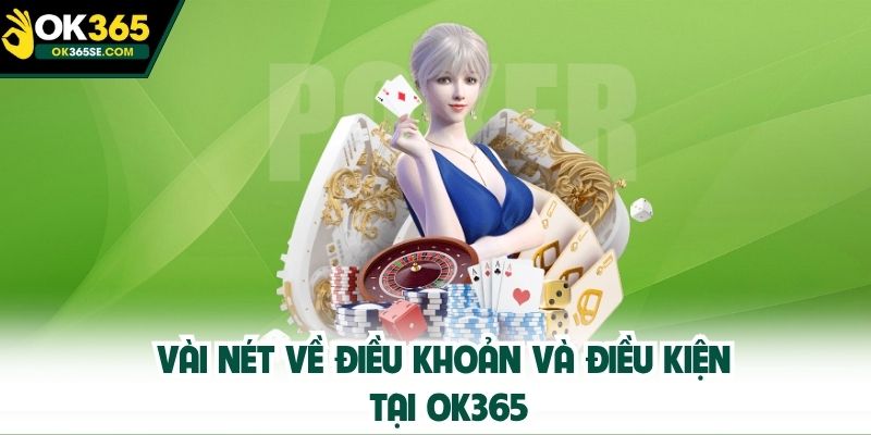 Vài nét về điều khoản và điều kiện tại OK365